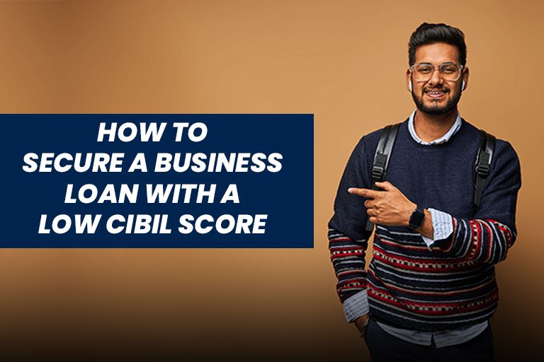 How to Secure a Business Loan with a Low CIBIL Score