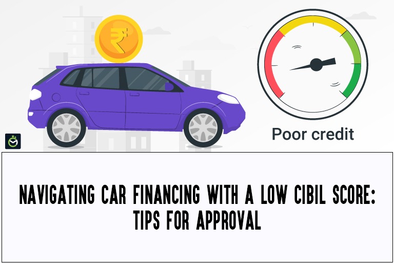 Navigating Car Financing with a Low CIBIL Score: Tips for Approval